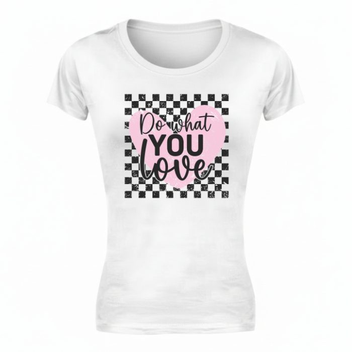 Ladies Do What You Love T-shirt